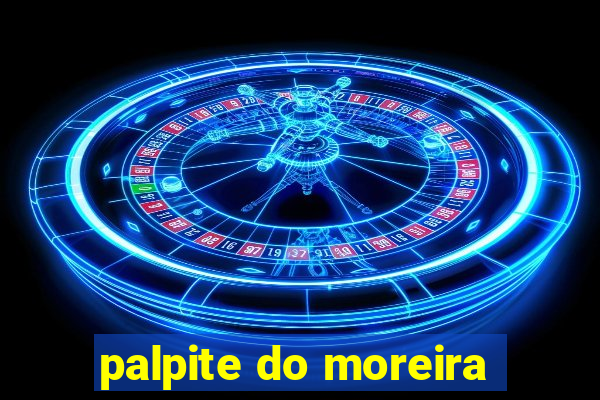 palpite do moreira